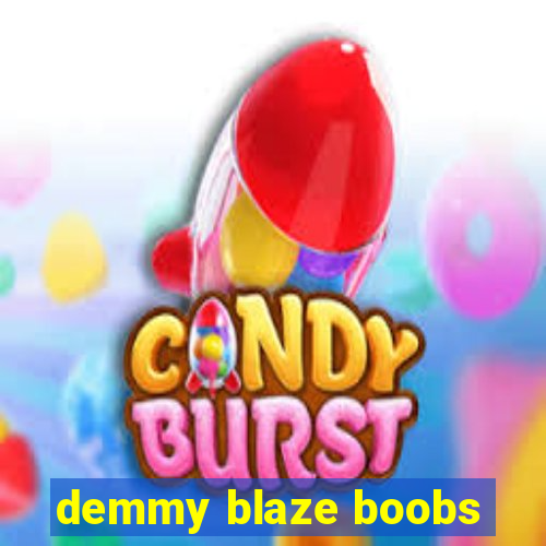 demmy blaze boobs